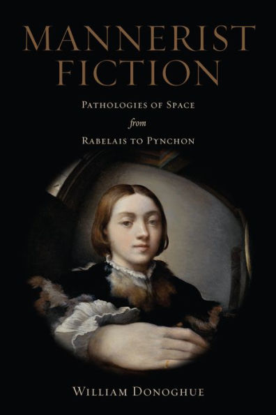 Mannerist Fiction: Pathologies of Space from Rabelais to Pynchon