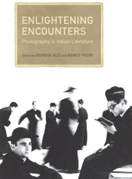 Title: Enlightening Encounters: Photography in Italian Literature, Author: Giorgia Alu