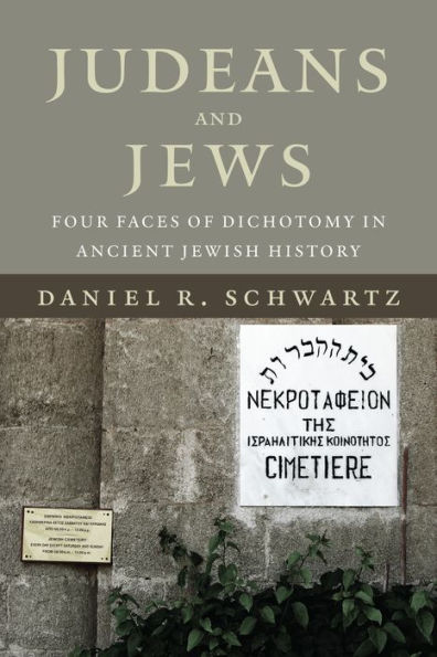 Judeans and Jews: Four Faces of Dichotomy Ancient Jewish History