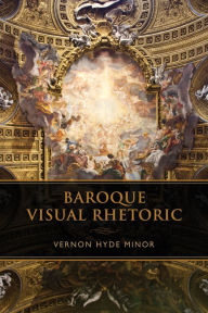 Title: Baroque Visual Rhetoric, Author: Vernon Hyde Minor