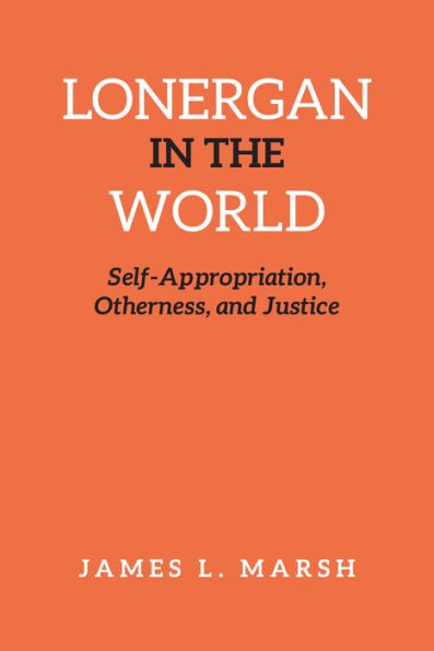 Lonergan the World: Self-Appropriation, Otherness, and Justice