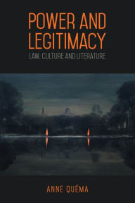 Title: Power and Legitimacy: Law, Culture, and Literature, Author: Anne Qu ma