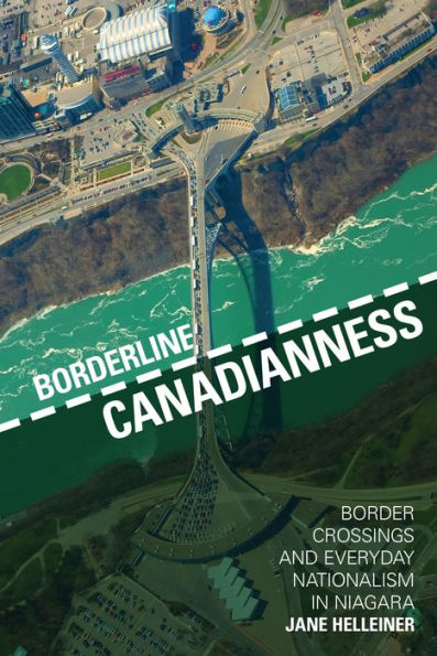 Borderline Canadianness: Border Crossings and Everyday Nationalism Niagara