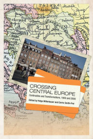 Title: Crossing Central Europe: Continuities and Transformations, 1900-2000, Author: Helga Mitterbauer