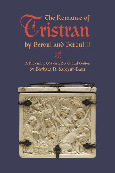The Romance of Tristran by Beroul and II: a Diplomatic Edition Critical