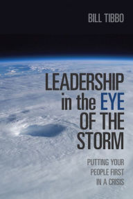 Title: Leadership in the Eye of the Storm: Putting Your People First in a Crisis, Author: Sierra M. Wilson