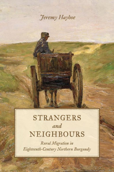 Strangers and Neighbours: Rural Migration Eighteenth-Century Northern Burgundy