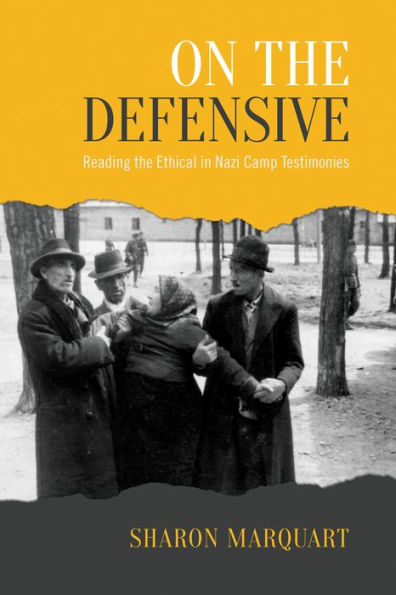 On the Defensive: Reading Ethical Nazi Camp Testimonies