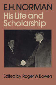 Title: E.H. Norman: His Life and Scholarship, Author: Roger Bowen