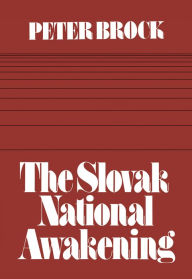 Title: The Slovak National Awakening: An Essay in the Intellectual History of East Central Europe, Author: Peter Brock