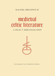 Title: Medieval Celtic Literature: A Select Bibliography, Author: Rachel Bromwich