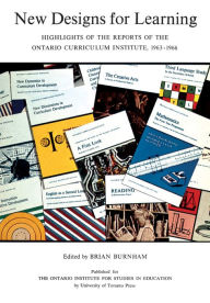 Title: New Designs for Learning: Highlights of the Reports of the Ontario Curriculum Institute, 1963-1966, Author: 