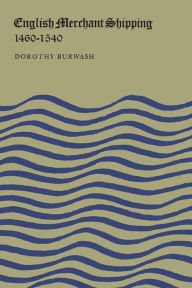Title: English Merchant Shipping 1460-1540, Author: Dorothy Burwash