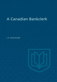 Title: A Canadian Bankclerk, Author: John Preston Buschlen