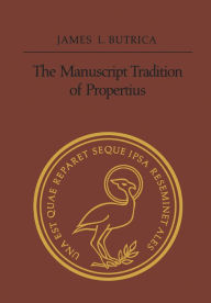 Title: The Manuscript Tradition of Propertius, Author: James Butrica