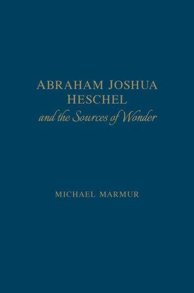 Abraham Joshua Heschel and the Sources of Wonder