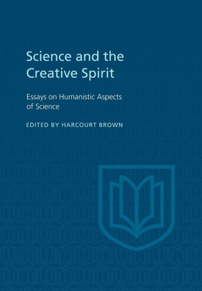 Science and the Creative Spirit: Essays on Humanistic Aspects of