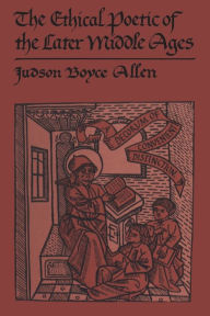 Title: The Ethical Poetic of the Later Middle Ages: A decorum of convenient distinction, Author: Judson Boyce Allen