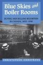 Blue Skies and Boiler Rooms: Buying and Selling Securities in Canada, 1870-1940