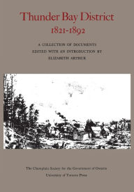 Title: Thunder Bay District: 1821 - 1892, Author: Elizabeth Arthur