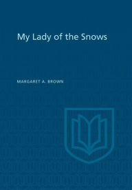 Title: My Lady of the Snows, Author: Margaret A. Brown