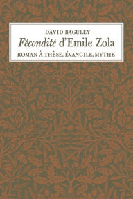 Title: Fecondite d'Emile Zola: Roman a These, Evangile, Mythe, Author: David Baguley