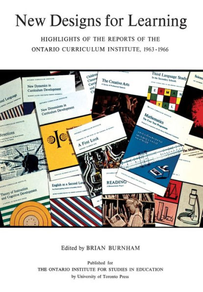 New Designs for Learning: Highlights of the Reports of the Ontario Curriculum Institute, 1963-1966