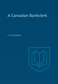 Title: A Canadian Bankclerk, Author: John Preston Buschlen