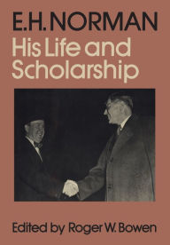 Title: E.H. Norman: His Life and Scholarship, Author: Roger W. Bowen