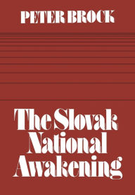 Title: The Slovak National Awakening: An Essay in the Intellectual History of East Central Europe, Author: Peter Brock