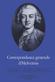 Title: Correspondance générale d'Helvétius, Volume I: 1737-1756 / Lettres 1-249, Author: Claude Adrien Helvétius