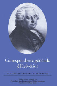 Title: Correspondance générale d'Helvétius, Volume III: 1761-1774 / Lettres 465-720, Author: Claude Adrien Helvétius