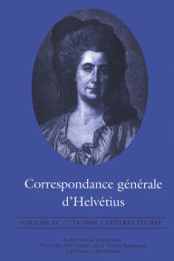 Title: Correspondance générale d'Helvétius, Volume IV: 1774-1800 / Lettres 721-855, Author: Claude Adrien Helvétius
