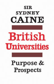 Title: British Universities: Purpose and Prospects, Author: Sydney Caine