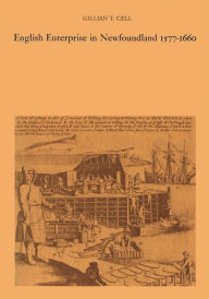 Title: English Enterprise in Newfoundland 1577-1660, Author: Gillian Cell