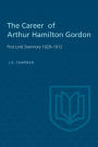 The Career of Arthur Hamilton Gordon: First Lord Stanmore 1829-1912