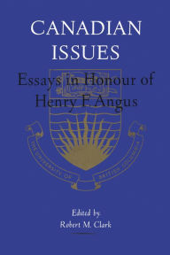 Title: Canadian Issues: Essays in Honour of Henry F. Angus, Author: Robert M. Clark