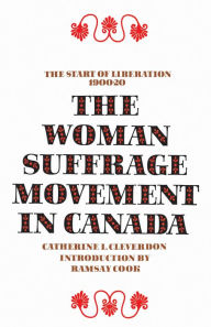 Title: The Woman Suffrage Movement in Canada: Second Edition, Author: Catherine L. Cleverdon