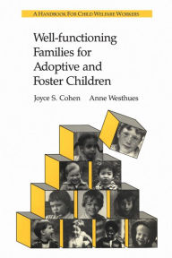 Title: Well-functioning Families for Adoptive and Foster Children: A Handbook for Child Welfare Workers, Author: Joyce Cohen
