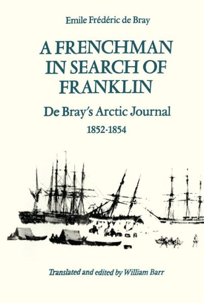 A Frenchman in Search of Franklin: De Bray's Arctic Journal, 1852-54