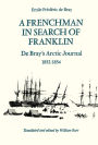 A Frenchman in Search of Franklin: De Bray's Arctic Journal, 1852-54