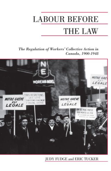 Labour Before the Law: The Regulation of Workers' Collective Action in Canada, 1900-1948