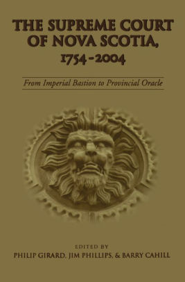 The Supreme Court of Nova Scotia, 1754-2004: From Imperial Bastion to Provincial Oracle