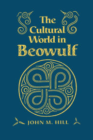 Title: The Cultural World in Beowulf, Author: John Hill