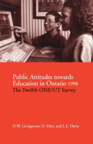 Title: Public Attitudes Towards Education in Ontario 1998: The Twelfth OISE/UT Survey, Author: D. W. Livingstone