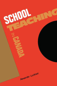 Title: Schoolteaching in Canada, Author: Alexander Lockhart
