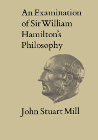 Title: An Examination of Sir William Hamilton's Philosophy: Volume IX, Author: John Stuart Mill