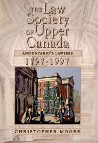 Title: The Law Society of Upper Canada and Ontario's Lawyers, 1797-1997, Author: Christopher Moore