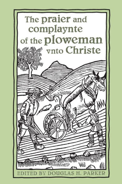 The praier and complaynte of the ploweman vnto Christe