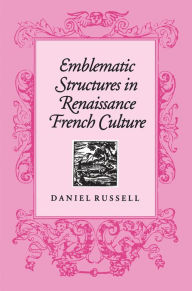 Title: Emblematic Structures in Renaissance French Culture, Author: Daniel Russell